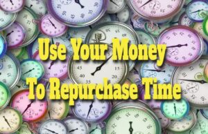 Use Your Money To Repurchase Time use-your-money-to-repurchase-time-