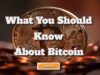 What You Should Know about Bitcoin the Digital Currency what you should about bitcoin